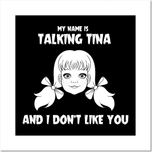 My name is Talking Tina and I Don't Like You Posters and Art